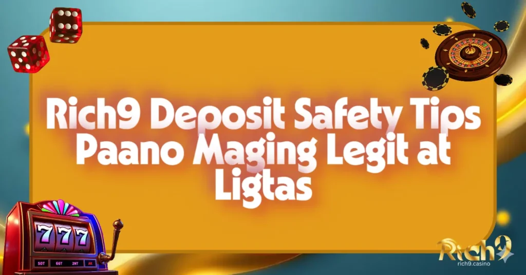 Rich9 Deposit Safety Tips Paano Maging Legit at Ligtas