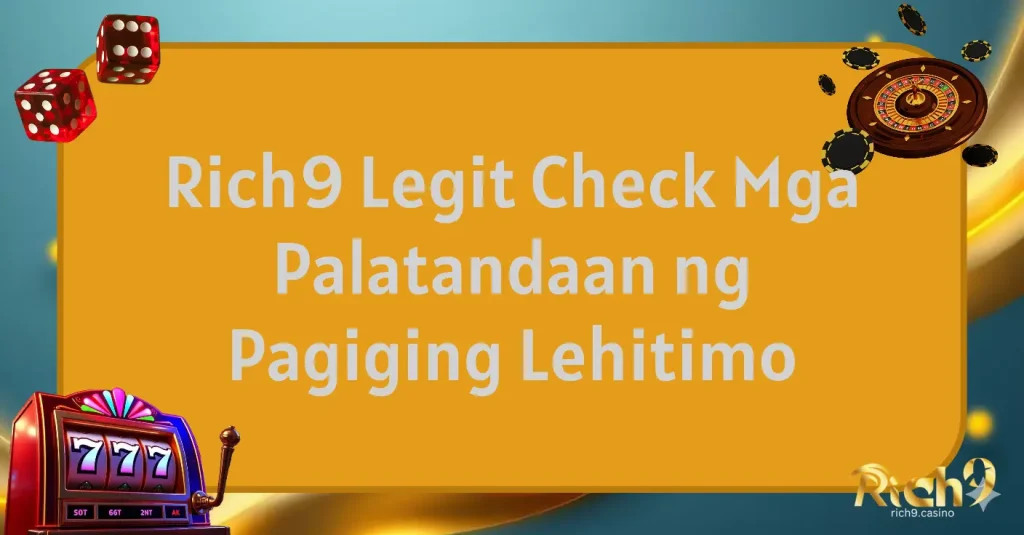 Rich9 Legit Check: Mga Palatandaan ng Pagiging Lehitimo