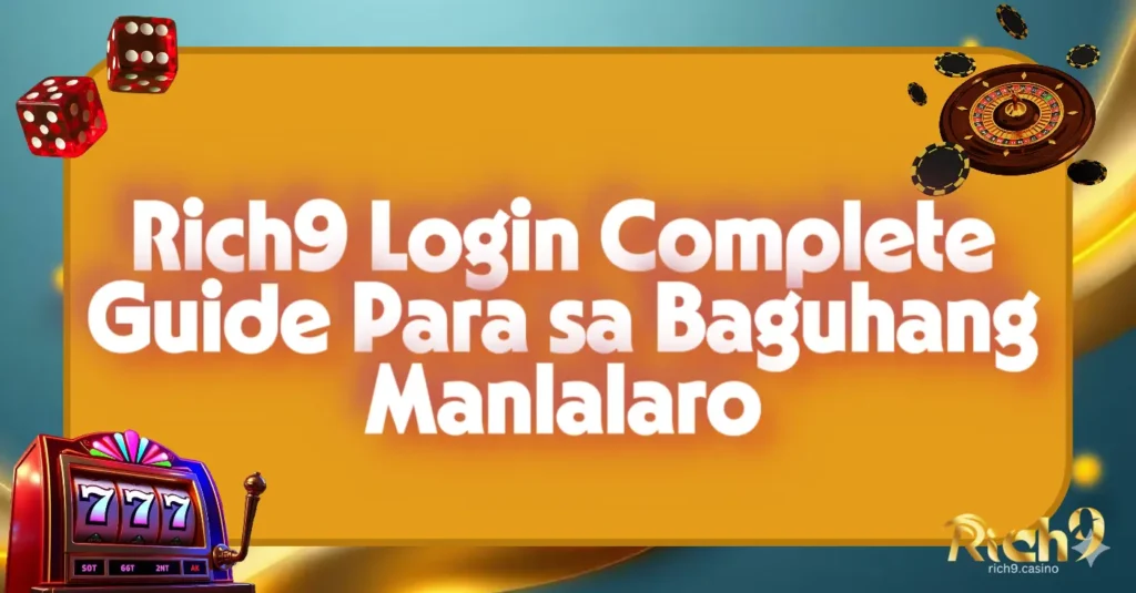 Rich9 Login Complete Guide Para sa Baguhang Manlalaro