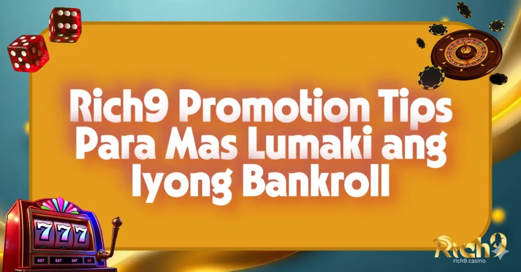 Rich9 Promotion Tips Para Mas Lumaki ang Iyong Bankroll