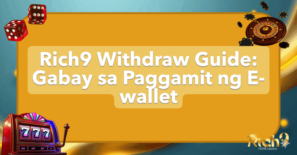 Rich9 Withdraw Guide: Gabay sa Paggamit ng E-wallet