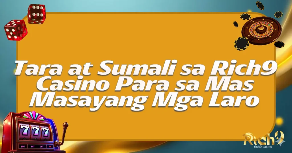 Tara at Sumali sa Rich9 Casino Para sa Mas Masayang Mga Laro