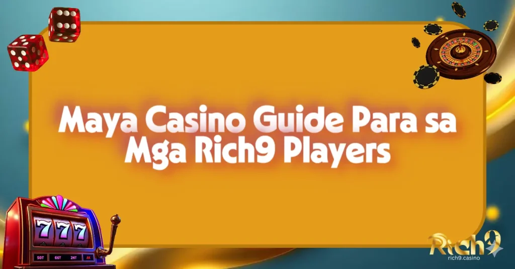 Maya Casino Guide Para sa Mga Rich9 Players