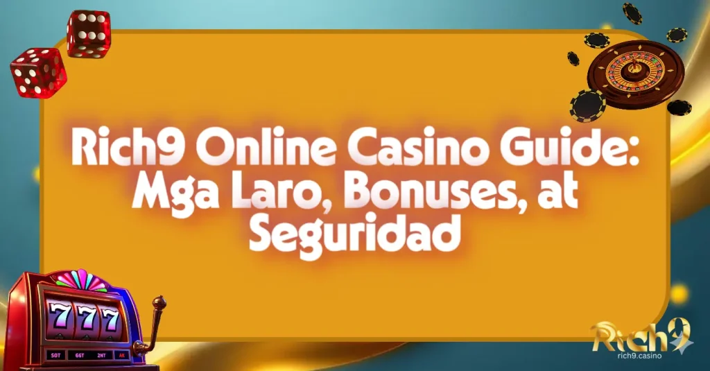 Rich9 Online Casino Guide: Mga Laro, Bonuses, at Seguridad