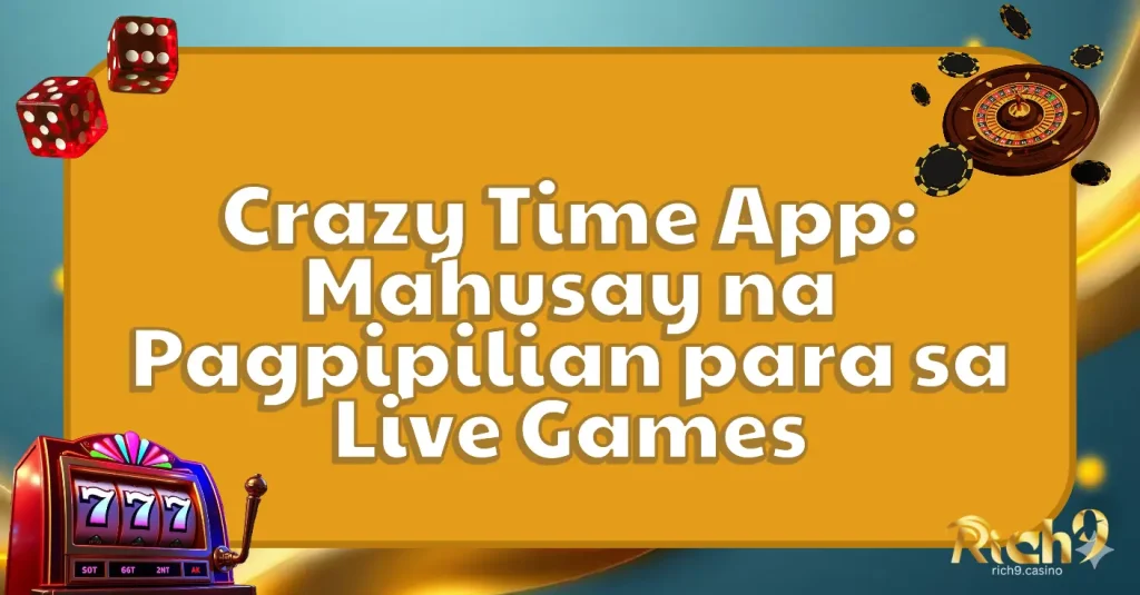 Crazy Time App: Mahusay na Pagpipilian para sa Live Games