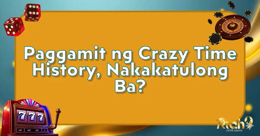 Paggamit ng Crazy Time History, Nakakatulong Ba?