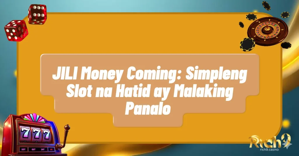JILI Money Coming: Simpleng Slot na Hatid ay Malaking Panalo