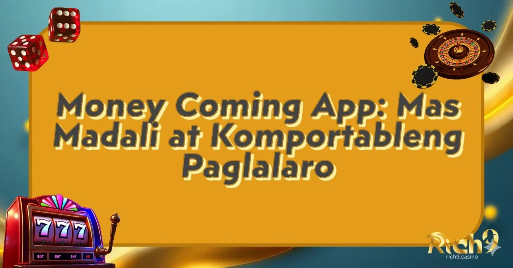 Money Coming App: Mas Madali at Komportableng Paglalaro