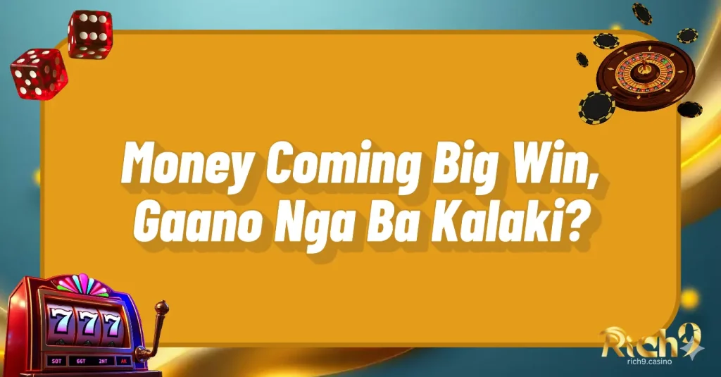 Money Coming Big Win, Gaano Nga Ba Kalaki?