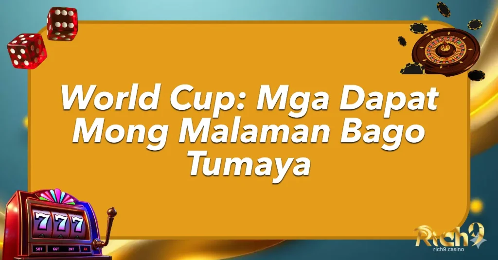 World Cup: Mga Dapat Mong Malaman Bago Tumaya