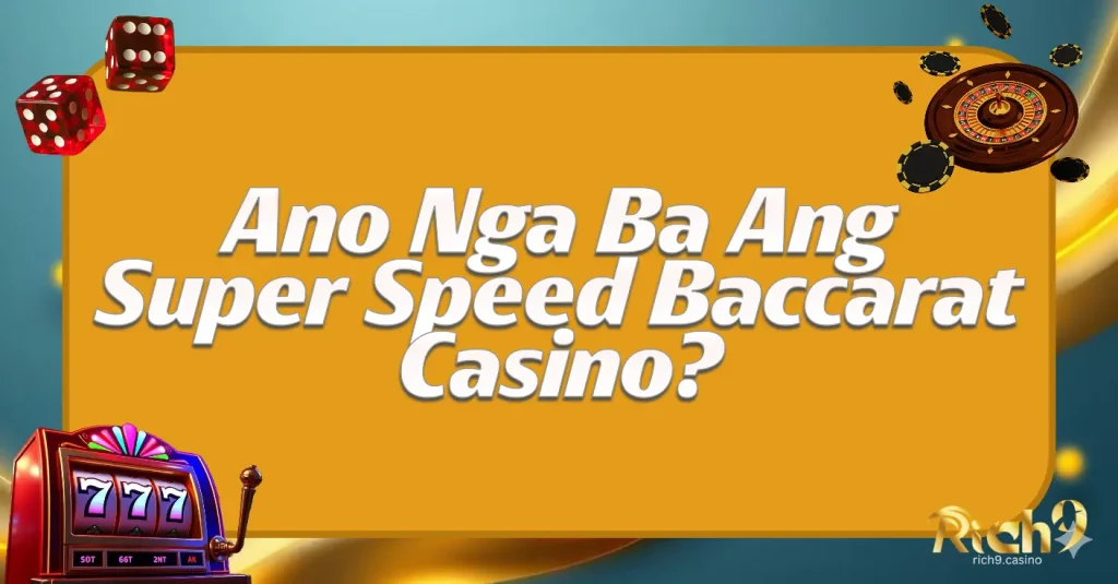 Ano Nga Ba Ang Super Speed Baccarat Casino?