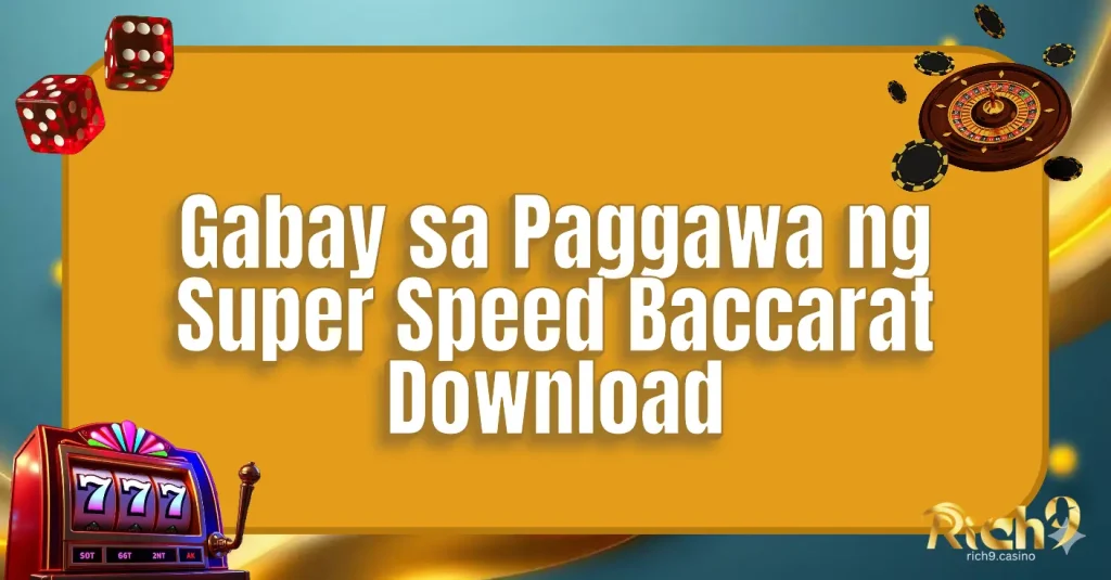 Gabay sa Paggawa ng Super Speed Baccarat Download