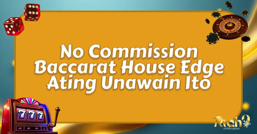 No Commission Baccarat House Edge Ating Unawain Ito