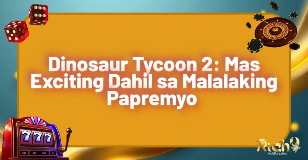 Dinosaur Tycoon 2: Mas Exciting Dahil sa Malalaking Papremyo